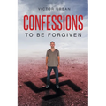 Confessions: To Be Forgiven - Paperback