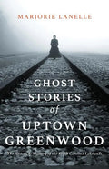 Ghost Stories of Uptown Greenwood: The History & Mystery of the South Carolina Lakelands - Paperback