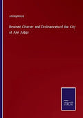Revised Charter and Ordinances of the City of Ann Arbor - Paperback