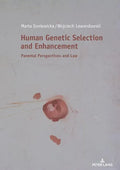 Human Genetic Selection and Enhancement: Parental Perspectives and Law - Hardcover