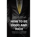 How to be Good and Rich: Strategic Honesty 40 Personal Branding Principles Based on Integrity and Trust - Paperback