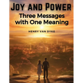 Joy and Power: Three Messages with One Meaning - Paperback