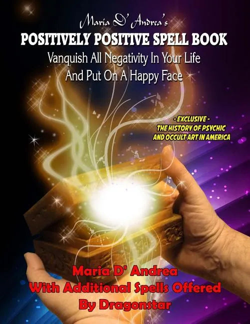 Maria D' Andrea's Positively Positive Spell Book: Vanquish All Negativity In Your Life And Put On A Happy Face - Paperback