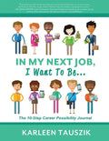 In My Next Job, I Want To Be...: The 10-Step Career Possibility Journal - Paperback