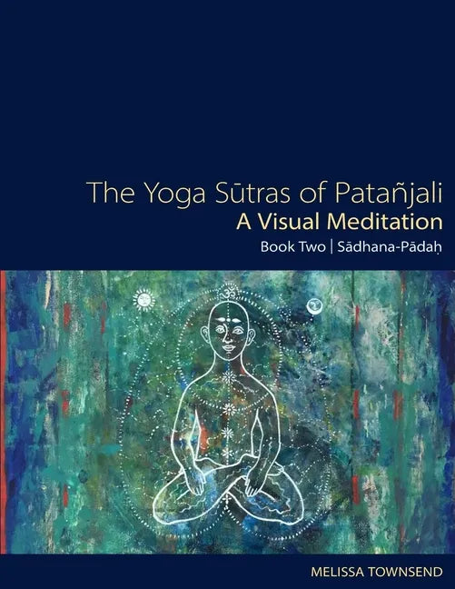The Yoga Sutras of Patanjali - A Visual Meditation: Book Two: Sadhana Padah - Paperback