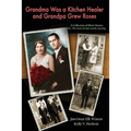 Grandma Was a Kitchen Healer and Grandpa Grew Roses: Life: The Good, The Bad, and The Amusing - Paperback