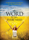 The Word For Your Every Need: Godly Inspiration and Wisdom for Daily Christian Living - Paperback