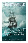 The HMS Wager: The History of the 18th Century's Most Famous Shipwreck and Mutiny - Paperback
