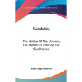 Kundalini: The Mother Of The Universe, The Mystery Of Piercing The Six Chakras - Hardcover