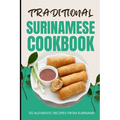 Traditional Surinamese Cookbook: 50 Authentic Recipes from Suriname - Paperback