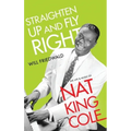 Straighten Up and Fly Right: The Life and Music of Nat King Cole - Hardcover