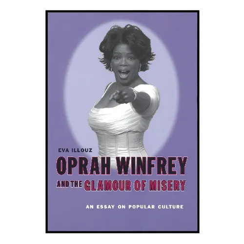 Oprah Winfrey and the Glamour of Misery: An Essay on Popular Culture - Paperback