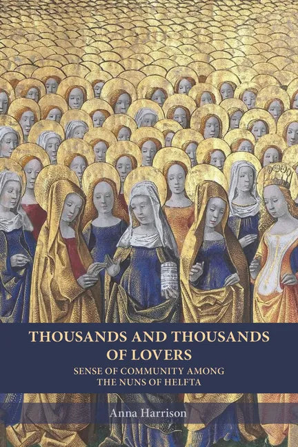 Thousands and Thousands of Lovers: Sense of Community Among the Nuns of Helfta Volume 289 - Paperback