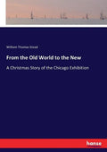 From the Old World to the New: A Christmas Story of the Chicago Exhibition - Paperback