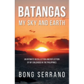 Batangas My Sky and Earth: An Intimate Recollection and Reflection of My Childhood in the Philippines - Paperback
