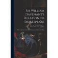 Sir William Davenant's Relation to Shakespeare: With an Analysis of the Chief Characters of Davenant's Plays - Hardcover