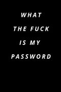 what the fuck is my password: Funny Password Loge book -secret exchange idea -internet password loge book -Fuck I Forgot My password - Paperback