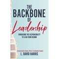 The Backbone of Leadership: Embracing the Responsibility to Lead from Behind - Paperback