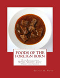 Foods of the Foreign Born: With Recipes from Mexico, Portugal, Italy, Poland, Armenia, Syria, Turkey and Greece - Paperback