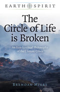 The Circle of Life Is Broken: An Eco-Spiritual Philosophy of the Climate Crisis - Paperback