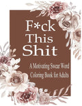 F*ck This Shit: A Motivating Swear word coloring book for Adult - Paperback