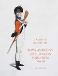 A Guide to Military Art - Rowlandson's Loyal London Volunteers 1798-99 - Paperback