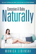 Conceive a Baby Naturally: The Least Expensive but Most Effective Way of Getting Pregnant - Paperback