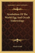 Symbolism Of The World Egg And Occult Embryology - Paperback