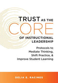Trust as the Core of Instructional Leadership: Protocols to Mediate Thinking, Shift Practice, and Improve Student Learning (Your Go-To Resource for Po - Paperback