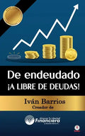 De endeudado ¡A libre de deudas!: Descubre la trampa de las deudas y las bendiciones de vivir sin ellas - Paperback