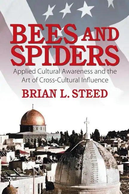 Bees and Spiders: Applied Cultural Awareness and the Art of Cross-Cultural Influence - Paperback