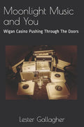 Moonlight Music and You: Wigan Casino Pushing Through The Doors - Paperback