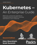 Kubernetes - An Enterprise Guide - Second Edition: Effectively containerize applications, integrate enterprise systems, and scale applications in your - Paperback