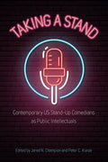 Taking a Stand: Contemporary Us Stand-Up Comedians as Public Intellectuals - Hardcover