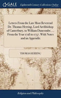 Letters From the Late Most Reverend Dr. Thomas Herring, Lord Archbishop of Canterbury, to William Duncombe, ... From the Year 1728 to 1757. With Notes - Hardcover
