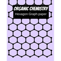 Organic Chemistry Hexagon Graph Paper: 150 pages 8.5 X 11 - Paperback