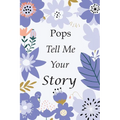 Pops Tell Me Your Story: 140+ Questions For Your Pops To Share His Life And Thoughts: Grandfather's Life Experiences In Writing, A Keepsake Boo - Paperback