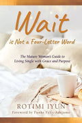 Wait is Not a Four-Letter Word: The Mature Woman's Guide to Living Single with Grace and Purpose - Paperback
