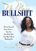 No More Bullshit: Power Up and Grow Free-You Are the Only One You Have Been Waiting For - Hardcover
