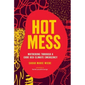 Hot Mess: Mothering Through a Code Red Climate Emergency - Paperback