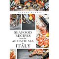 Seafood Recipes from the Adriatic Sea in Italy - Paperback