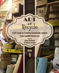 Art of Recycle: A DIY Guide to Creating Community Centers from Landfill Resources: Investing in the Social Capital of our small towns - Paperback