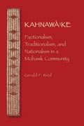 Kahnawa: Ke: Factionalism, Traditionalism, and Nationalism in a Mohawk Community - Paperback