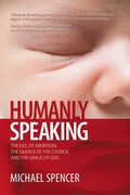 Humanly Speaking: The Evil of Abortion, the Silence of the Church, and the Grace of God - Paperback