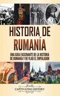 Historia de Rumanía: Una guía fascinante de la historia de Rumanía y de Vlad el Empalador - Hardcover