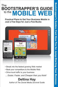 The Bootstrapper's Guide to the Mobile Web: Practical Plans to Get Your Business Mobile in Just a Few Days for Just a Few Bucks - Paperback