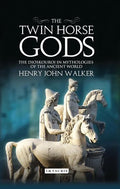 The Twin Horse Gods: The Dioskouroi in Mythologies of the Ancient World - Paperback