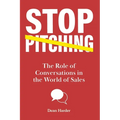 Stop Pitching!: The Role of Conversations in the World of Sales - Paperback