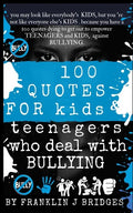 100 Quotes for Kids & Teenagers Who Deal with Bullying - Paperback