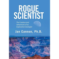 Rogue Scientist: The Creation and Adventures of an Exploration Geologist - Hardcover